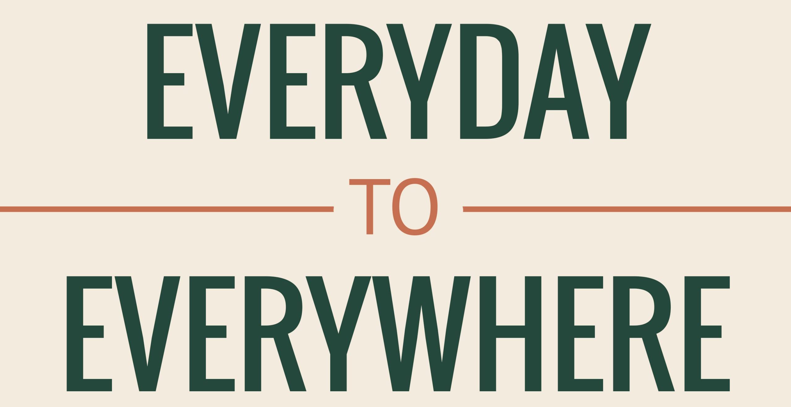 Everyday to Everywhere